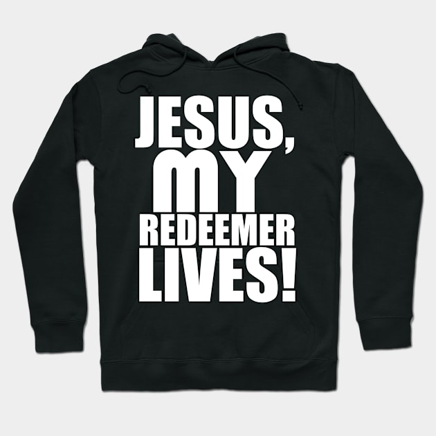 Jesus My Redeemer Lives Christian Gift Hoodie by Merchweaver